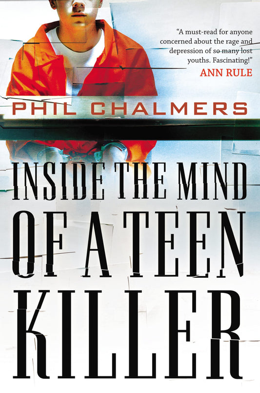 Inside the Mind of a Teen Killer: Reasons, Warning Signs, and a Prevention Game Plan for Parents and Educators