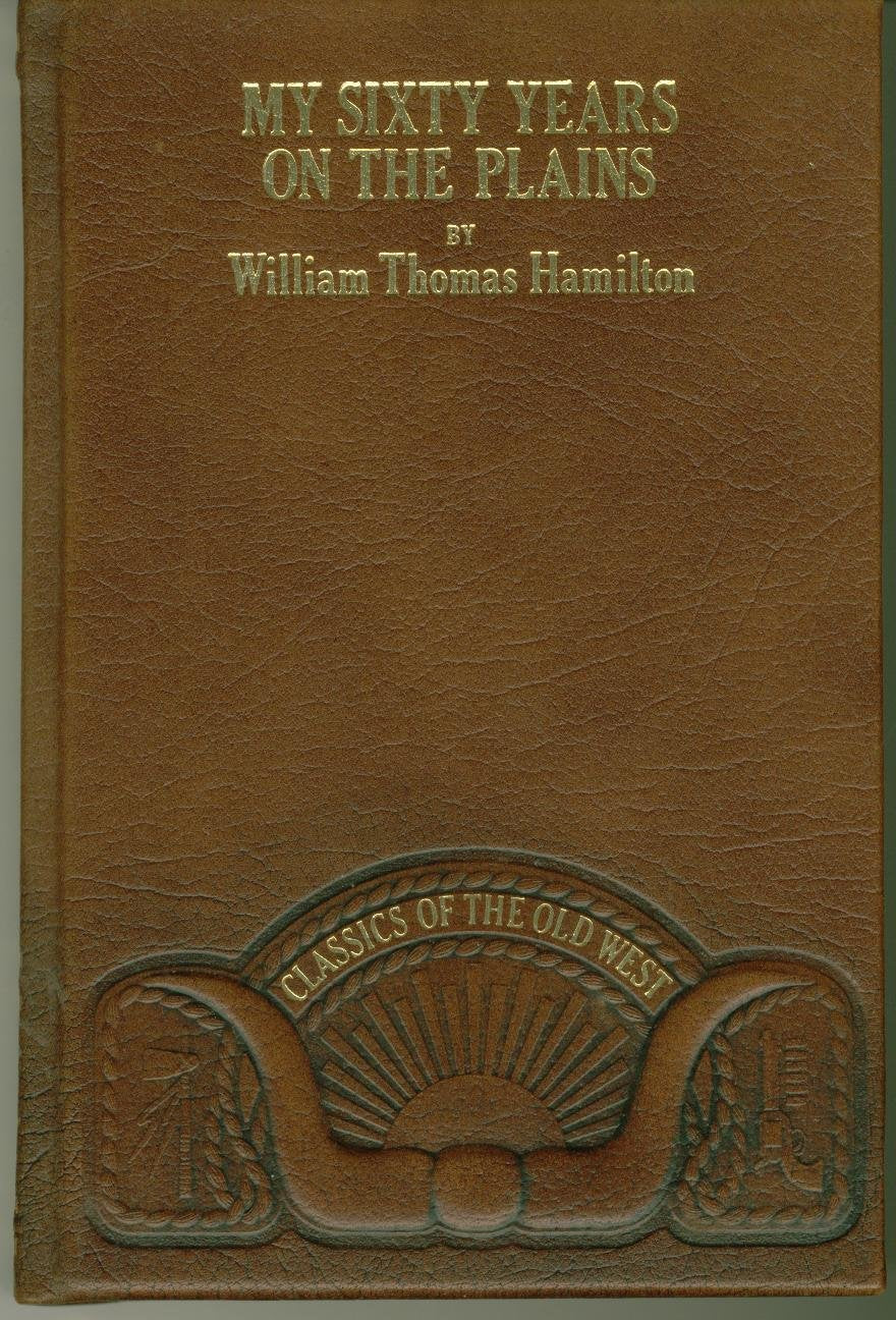 My Sixty Years on the Plains: Trapping, Trading, and Indian Fighting (Classics of the Old West)
