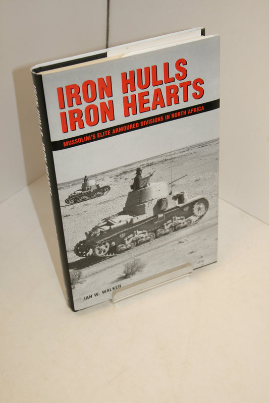 Iron Hulls, Iron Hearts: Mussolini's Elite Armoured Divisions in North Africa
