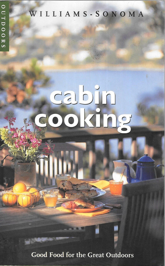 Cabin Cooking: Good Food for the Great Outdoors (Williams-sonoma Outdoors)