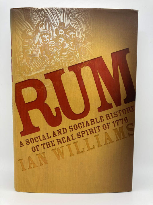 Rum: A Social and Sociable History of the Real Spirit of 1776