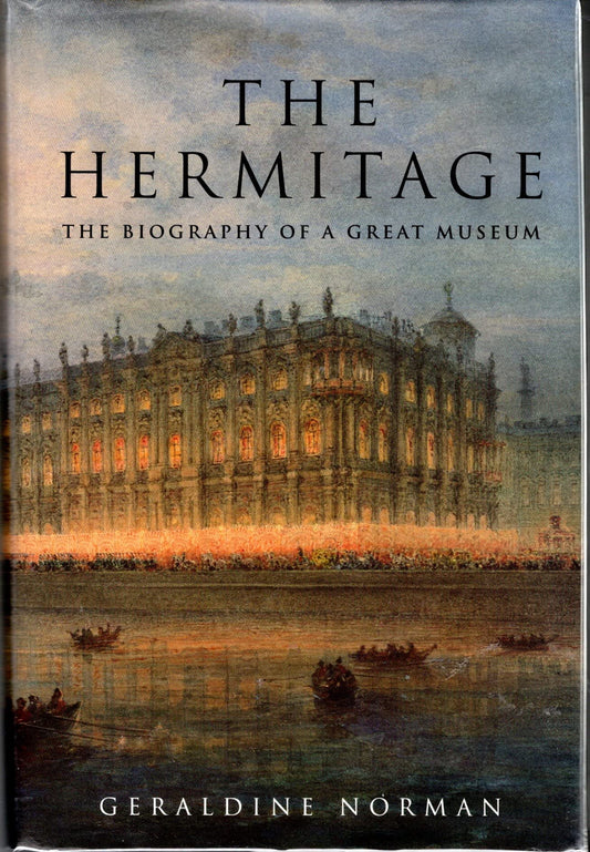 The Hermitage: The Biography of a Great Museum