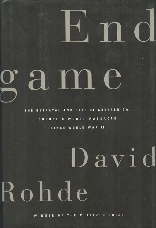 Endgame: The Betrayal and Fall of Srebrenica