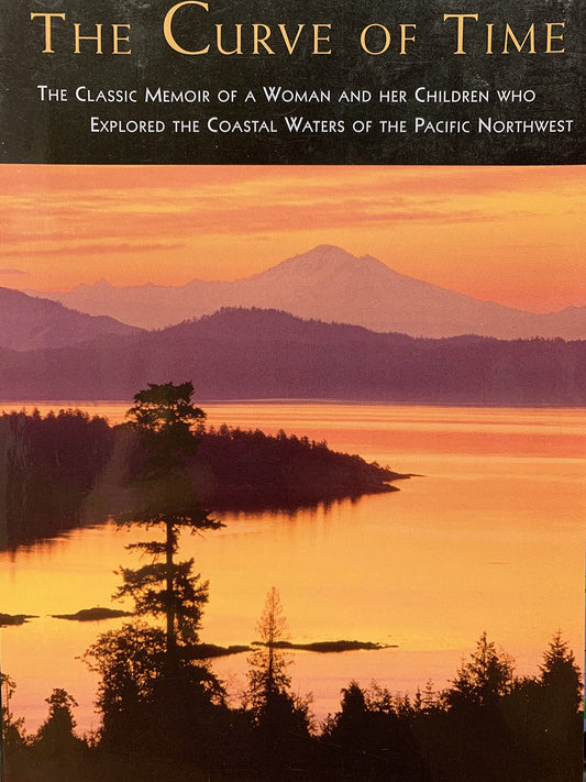 The Curve of Time: The Classic Memoir of a Woman and Her Children Who Explored the Coastal Waters of the Pacific Northwest (Adventura Books)