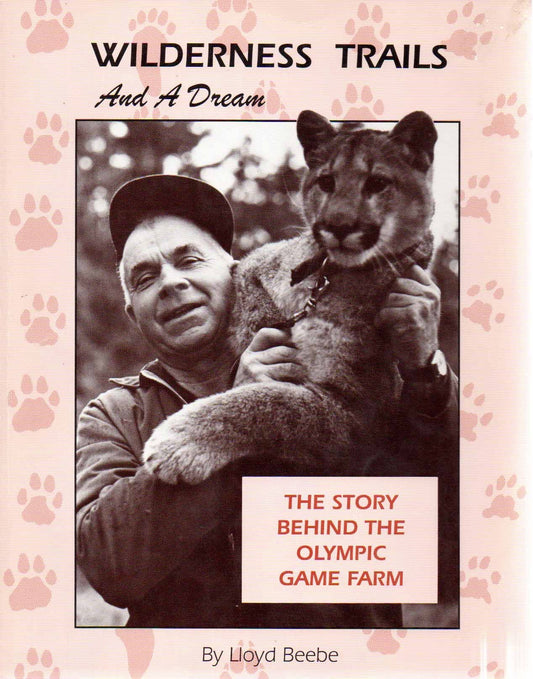 Wilderness Trails and a Dream: The Story Behind the Olympic Game Farm (SIGNED BY AUTHOR)