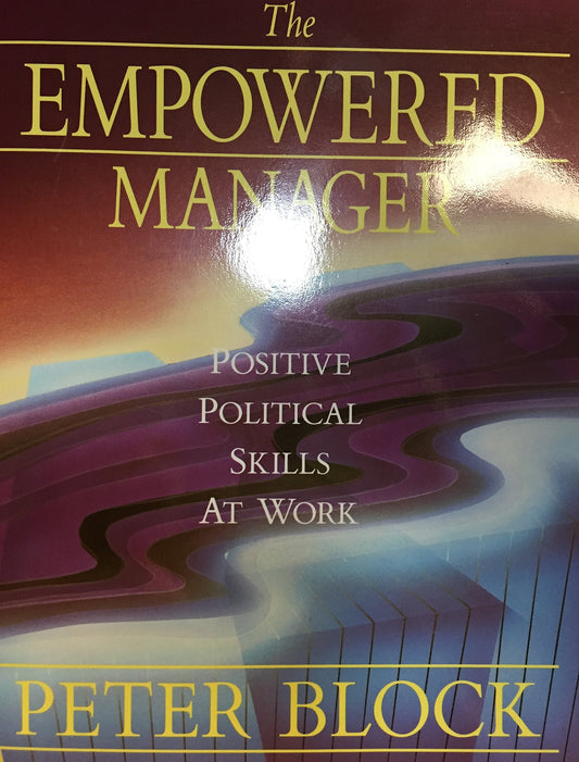 The Empowered Manager: Positive Political Skills at Work