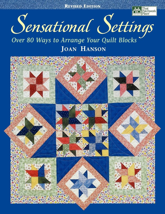 Sensational Settings: Over 80 Ways to Arrange Your Quilt Blocks
