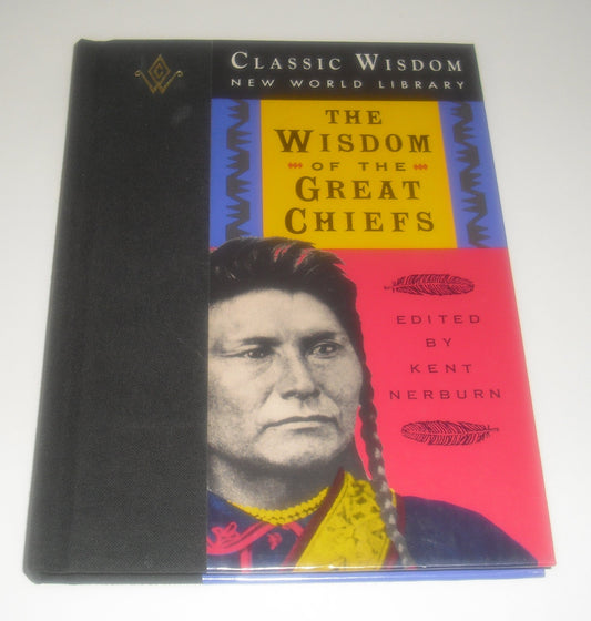 The Wisdom of the Great Chiefs: The Classic Speeches of Chief Red Jacket, Chief Joseph, and Chief Seattle (The Classic Wisdom Collection)