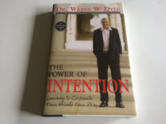 The Power of Intention: Learning to Co-Create Your World Your Way