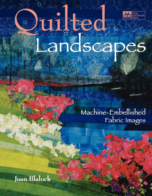 Quilted Landscapes: Machine-Embellished Fabric Images