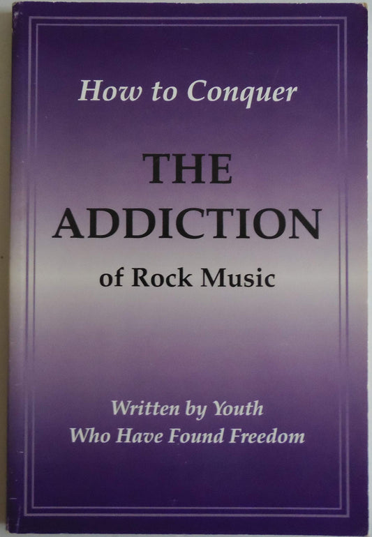 How to conquer the addiction of rock music: Written by youth who have found freedom
