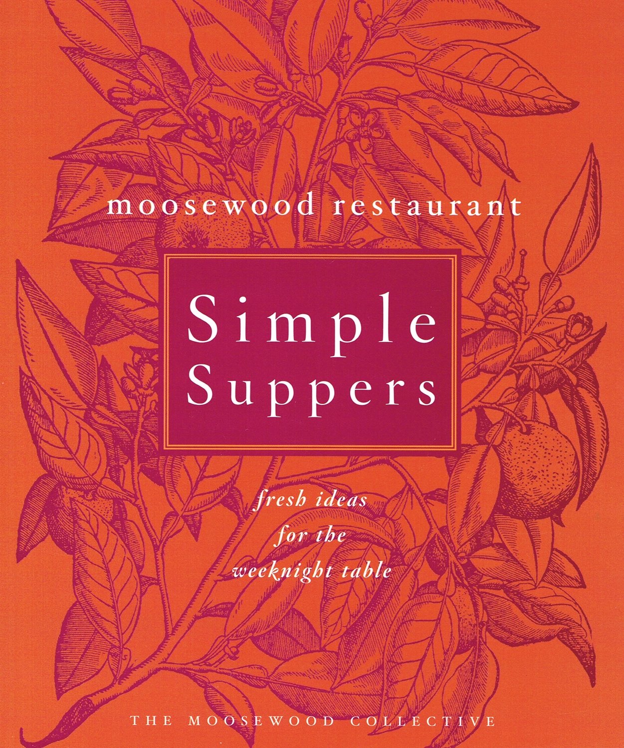 Moosewood Restaurant Simple Suppers: Fresh Ideas for the Weeknight Table