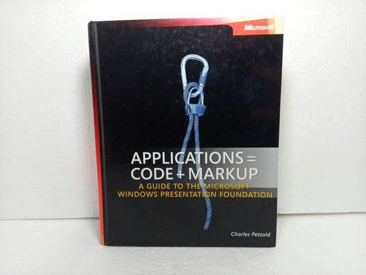 Applications = Code + Markup: A Guide to the Microsoft® Windows® Presentation Foundation: A Guide to the Microsoft Windows Presentation Foundation (Pro - Developer)