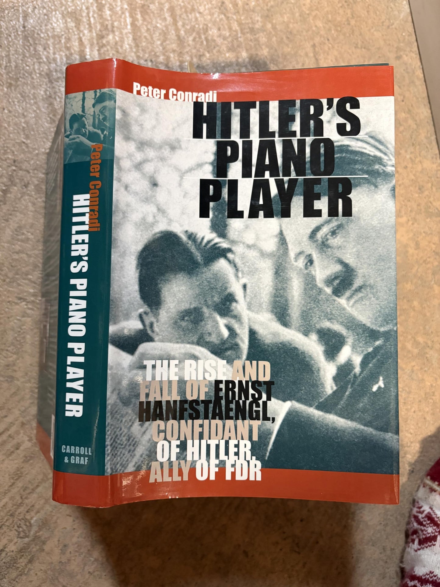 Hitler's Piano Player: The Rise and Fall of Ernst Hanfstaengl, Confidante of Hitler, Ally of FDR