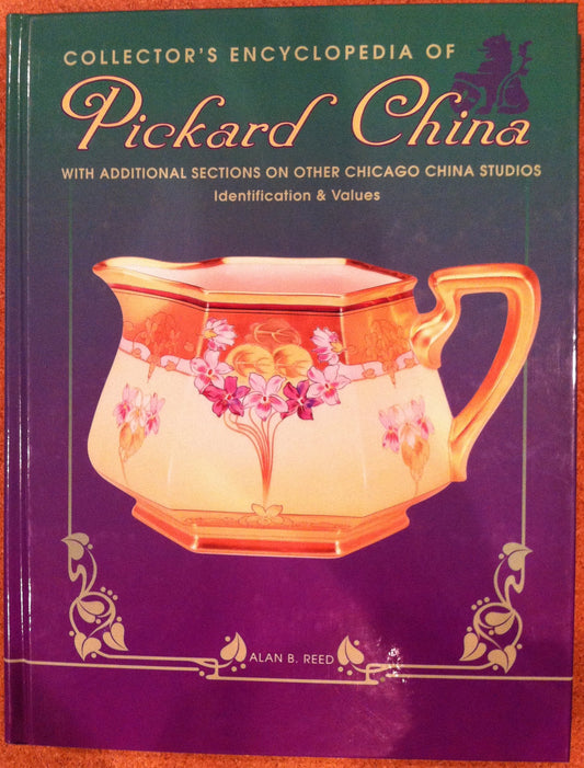 Collector's Encyclopedia of Pickard China: With Additional Sections on Other Chicago China Studios - Identification & Values