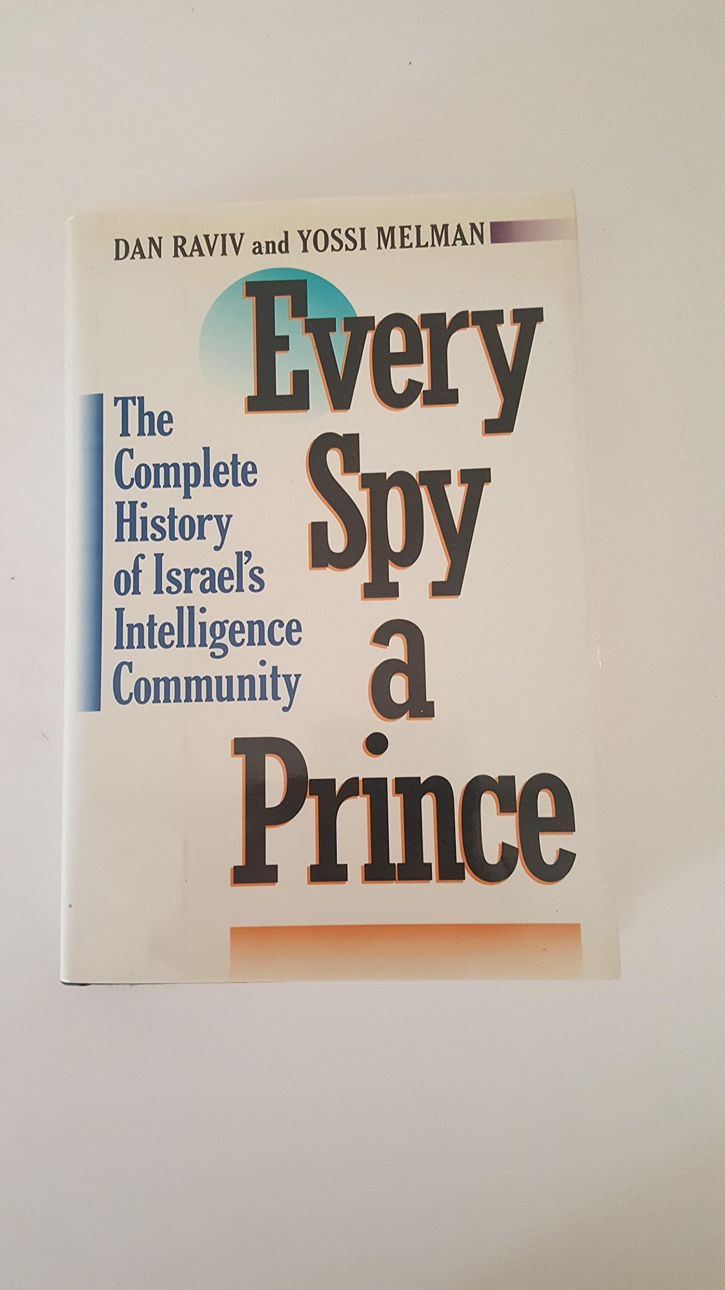 Every Spy a Prince: The Complete History of Israel's Intelligence Community