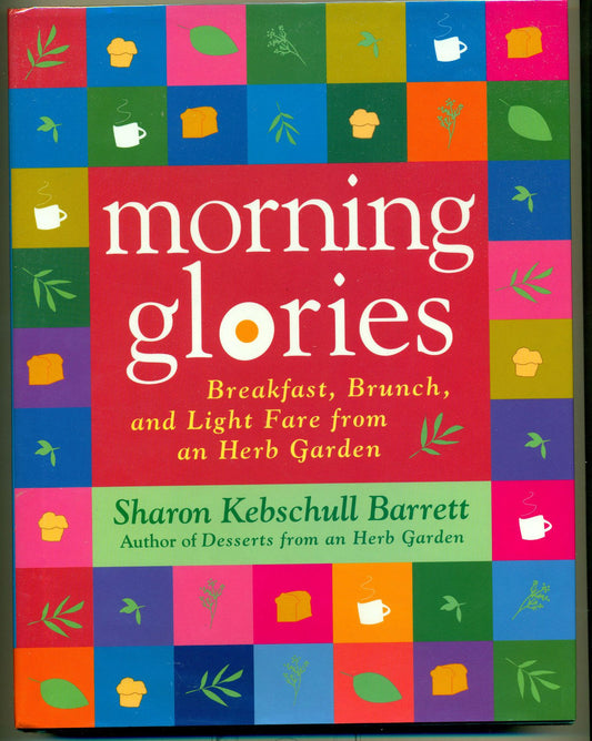 Morning Glories: Breakfast, Brunch, and Light Fare from an Herb Garden