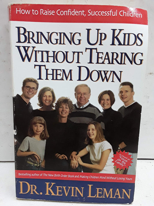 Bringing Up Kids Without Tearing Them Down How To Raise Confident, Successful Children