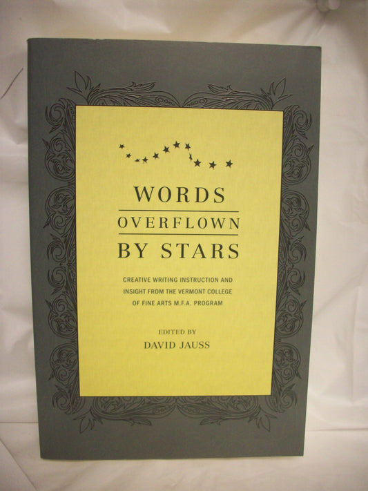 Words Overflown By Stars: Creative Writing Instruction And Insight From The Vermont College Mfa Program