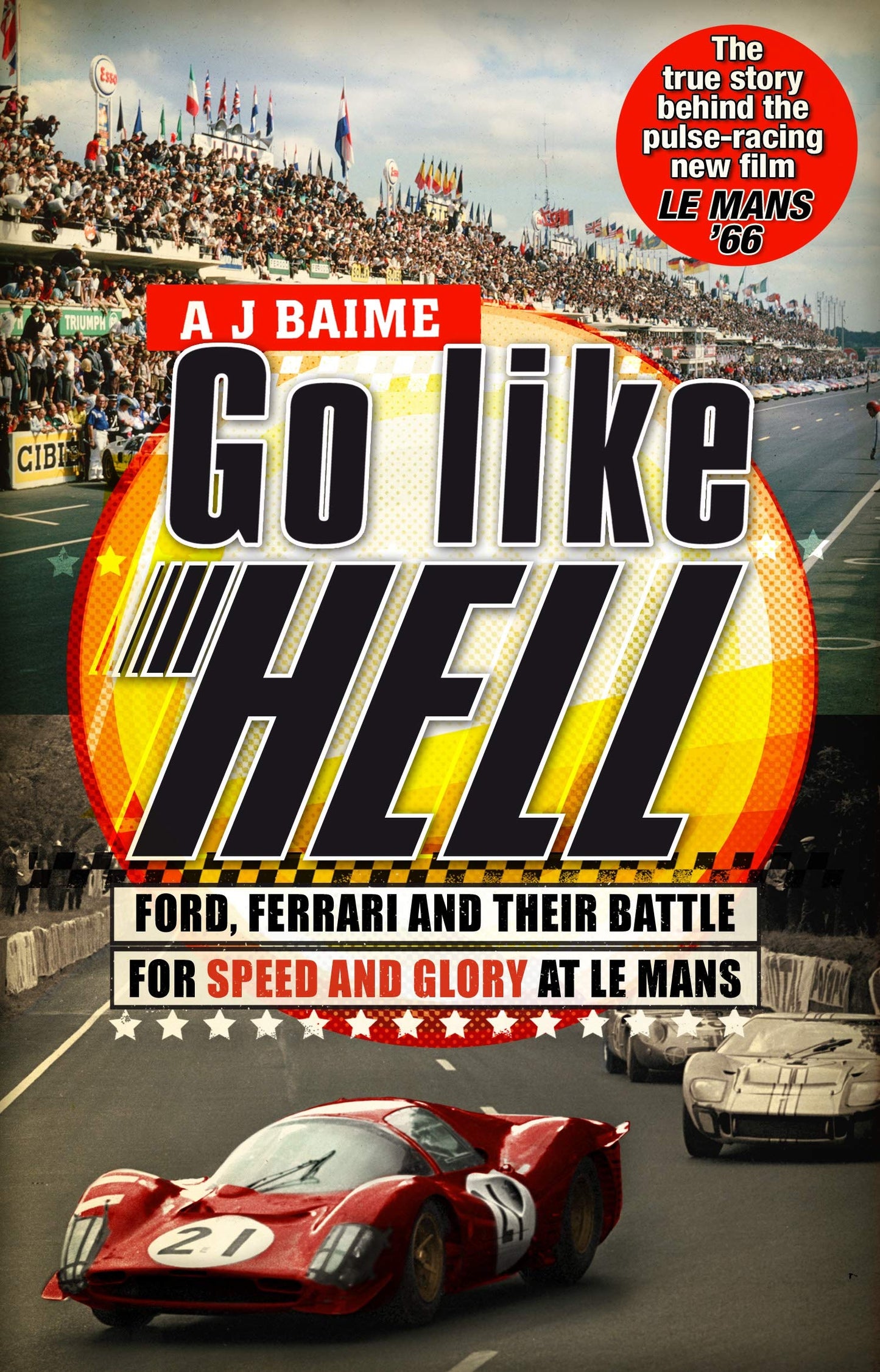 Go Like Hell: Ford, Ferrari and Their Battle for Speed and Glory at Le Mans. A.J. Baime