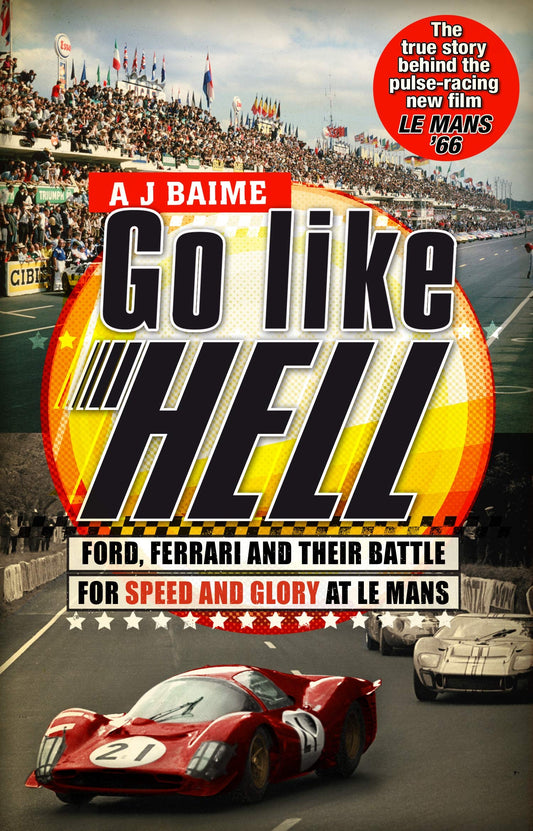 Go Like Hell: Ford, Ferrari and Their Battle for Speed and Glory at Le Mans. A.J. Baime