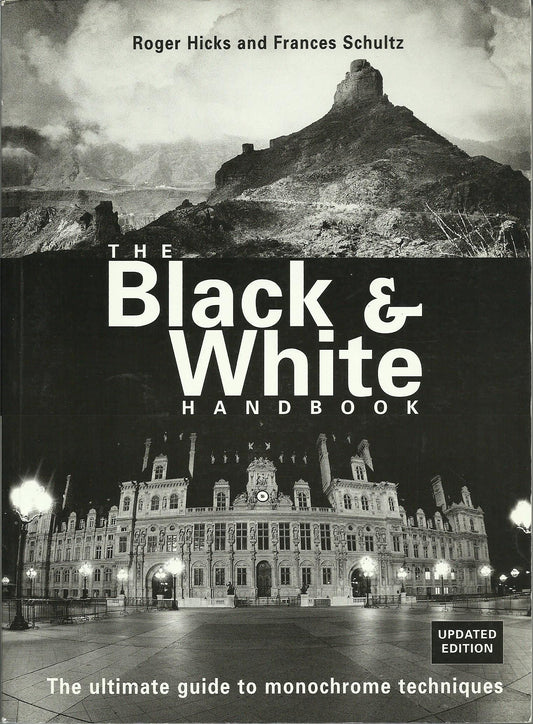 The Black & White Handbook: The Ultimate Guide to Monochrome Techniques Updated Edition