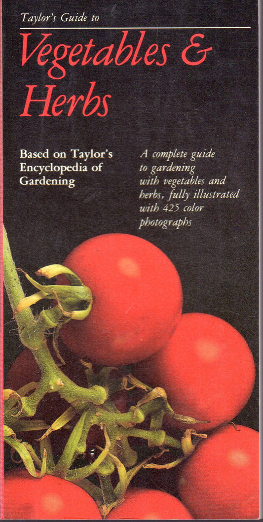 Taylor's Guide to Vegetables & Herbs: A complete guide to growing edible plants