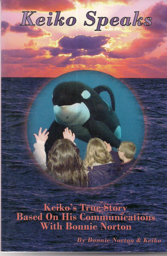 Keiko Speaks: Keiko's True Story Based on His Communications with Bonnie Norton