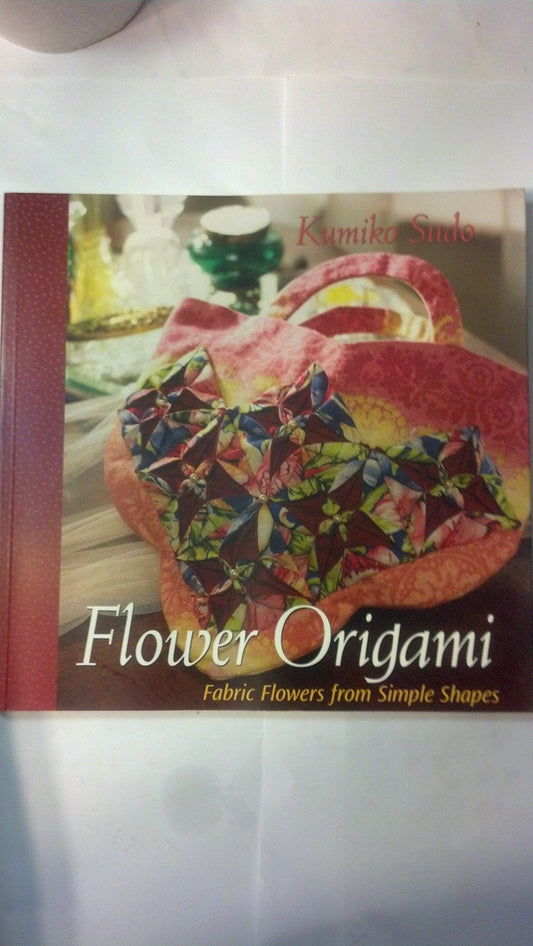 Flower Origami: Fabric Flowers from Simple Shapes