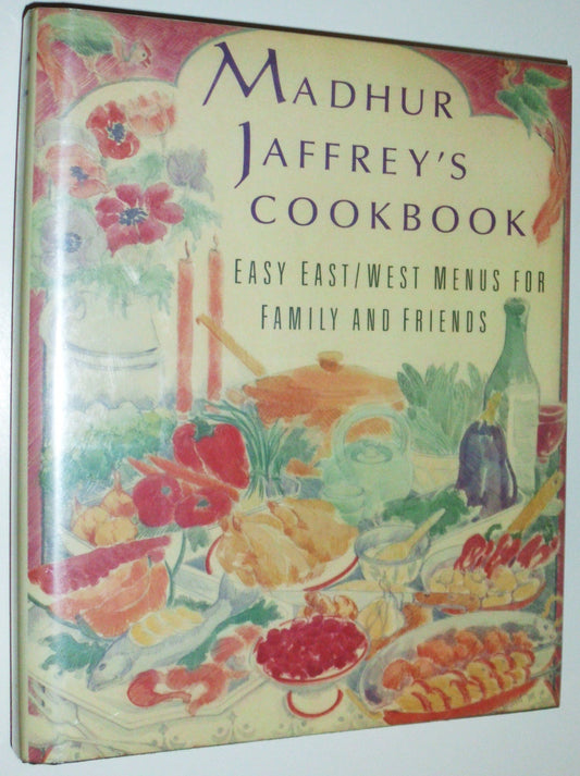 Madhur Jaffrey's Cookbook: Easy East/West Menus for Family and Friends