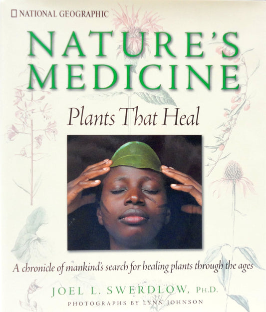 Nature's Medicine: Plants that Heal: A chronicle of mankind's search for healing plants through the ages