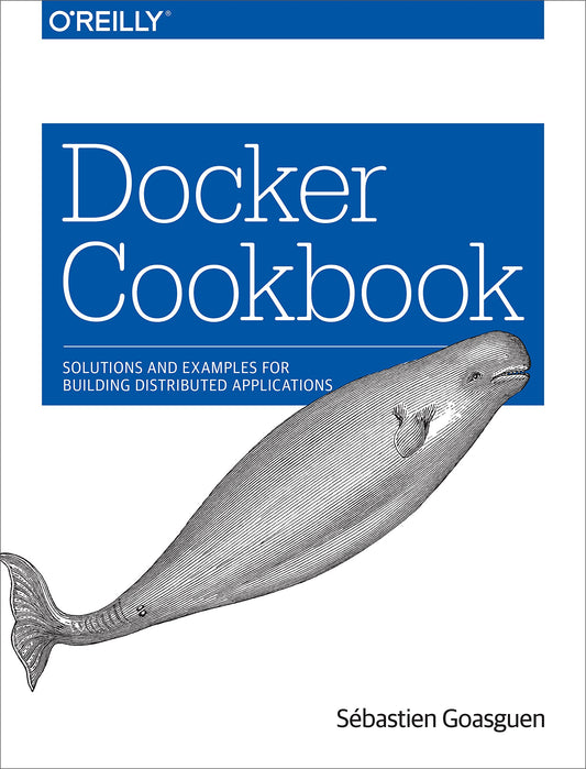 Docker Cookbook: Solutions and Examples for Building Distributed Applications