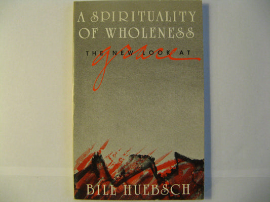 A New Look at Grace: A Spirituality of Wholeness