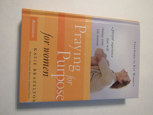 Praying for Purpose for Women: A Prayer Experience That Will Change Your Life Forever (Pathway to Purpose)