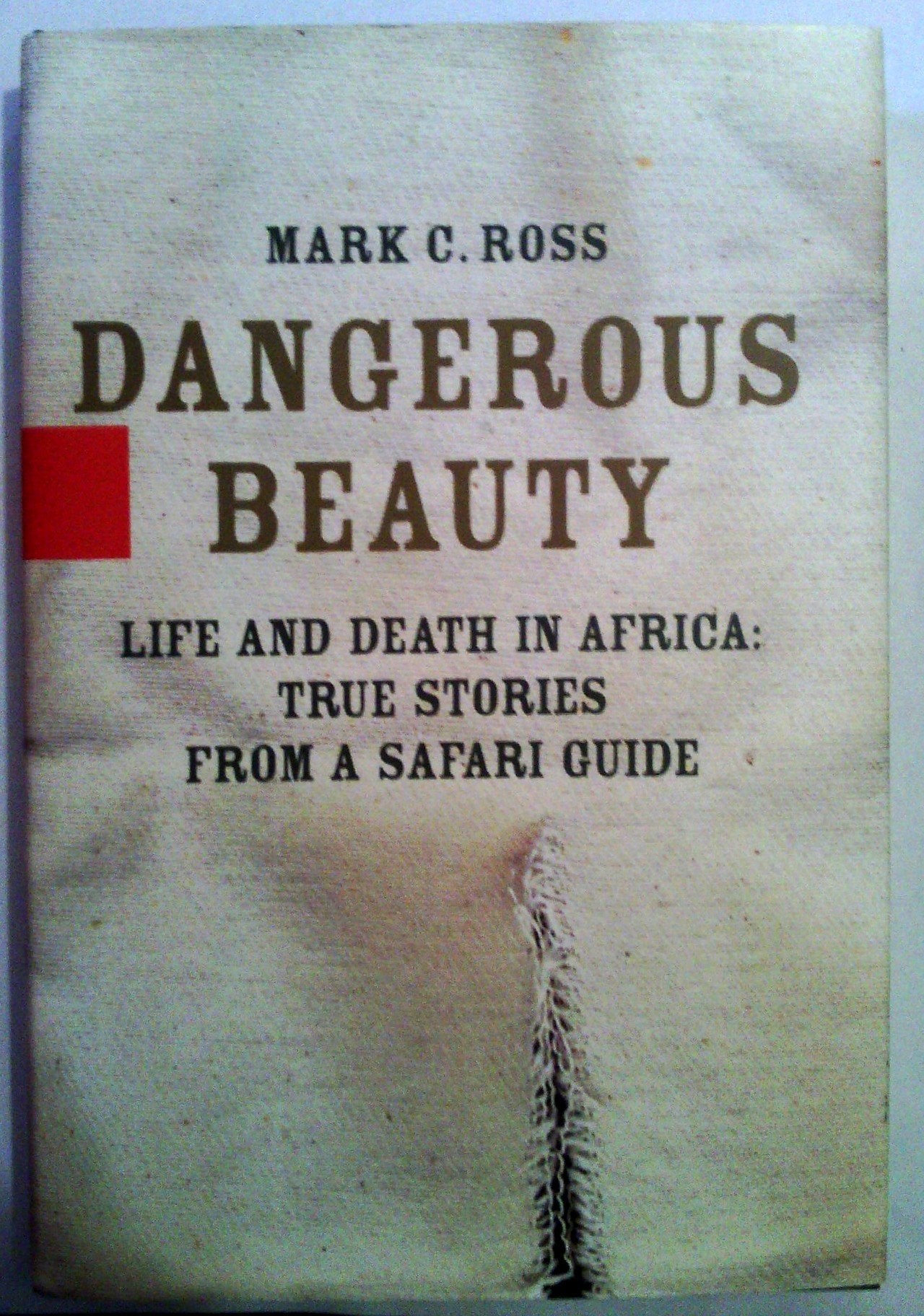 Dangerous Beauty: Life and Death in Africa: True Stories from a Safari Guide