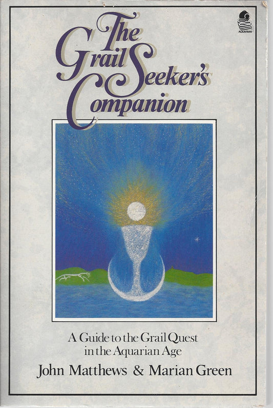 Grail Seeker's Companion: A Guide to the Grail Quest in the Aquarian Age