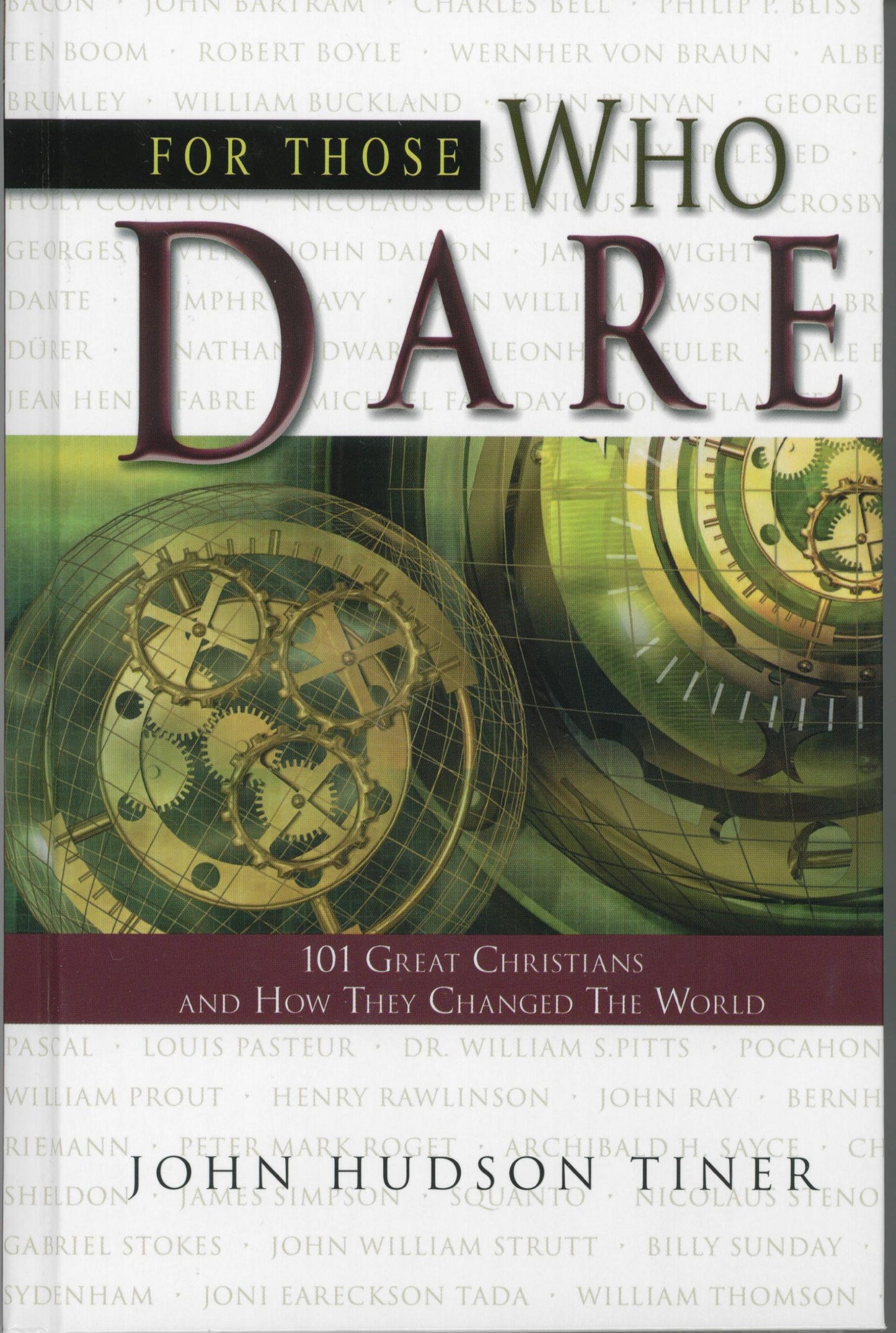 For Those Who Dare: 101 Great Christians and How They Changed the World