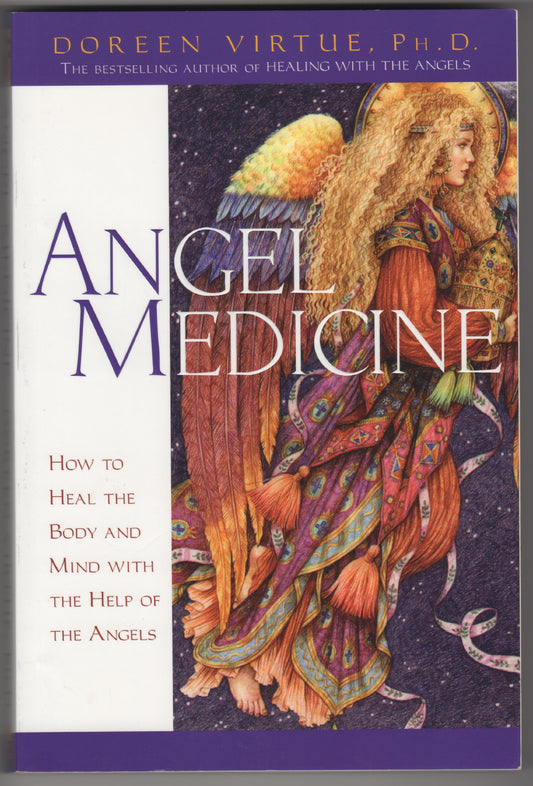 Angel Medicine (How to Heal the Body and Mind with the Help of the Angels)