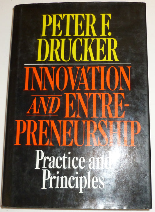 Innovation and Entrepreneurship: Practice and Principles