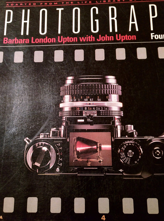 Photography: Adapted from the Life Library of Photography [ILLUSTRATED] 4th edition by Barbara London Upton, John Upton (1989) Paperback