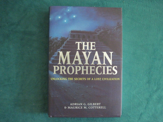The Mayan Prophecies: Unlocking the Secrets of a Lost Civilization