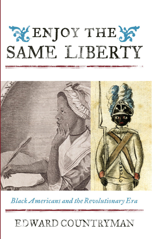Enjoy the Same Liberty: Black Americans and the Revolutionary Era (The African American Experience Series)