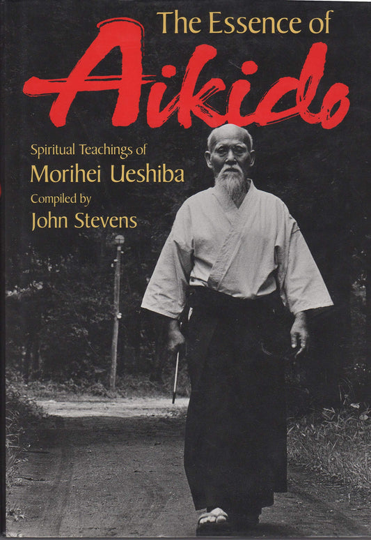 The Essence of Aikido: Spiritual Teachings of Morihei Ueshiba