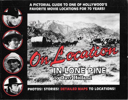 The Holland House presents "On location in Lone Pine": A pictorial guide to movies shot in and around California's Alabama Hills