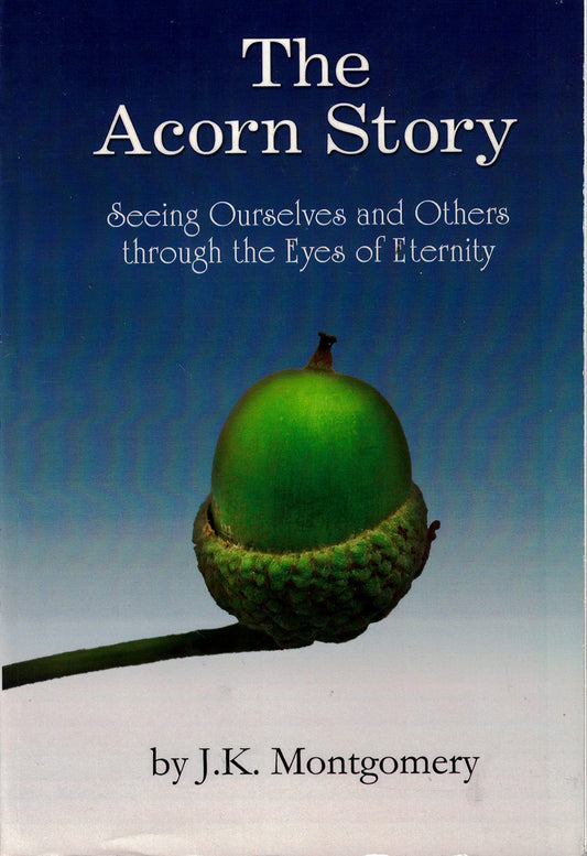 The Acorn Story: Seeing Ourselves and Others through the Eyes of Eternity
