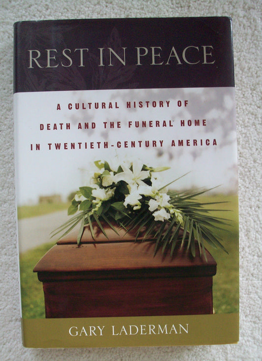 Rest in Peace: A Cultural History of Death and the Funeral Home in Twentieth-Century America