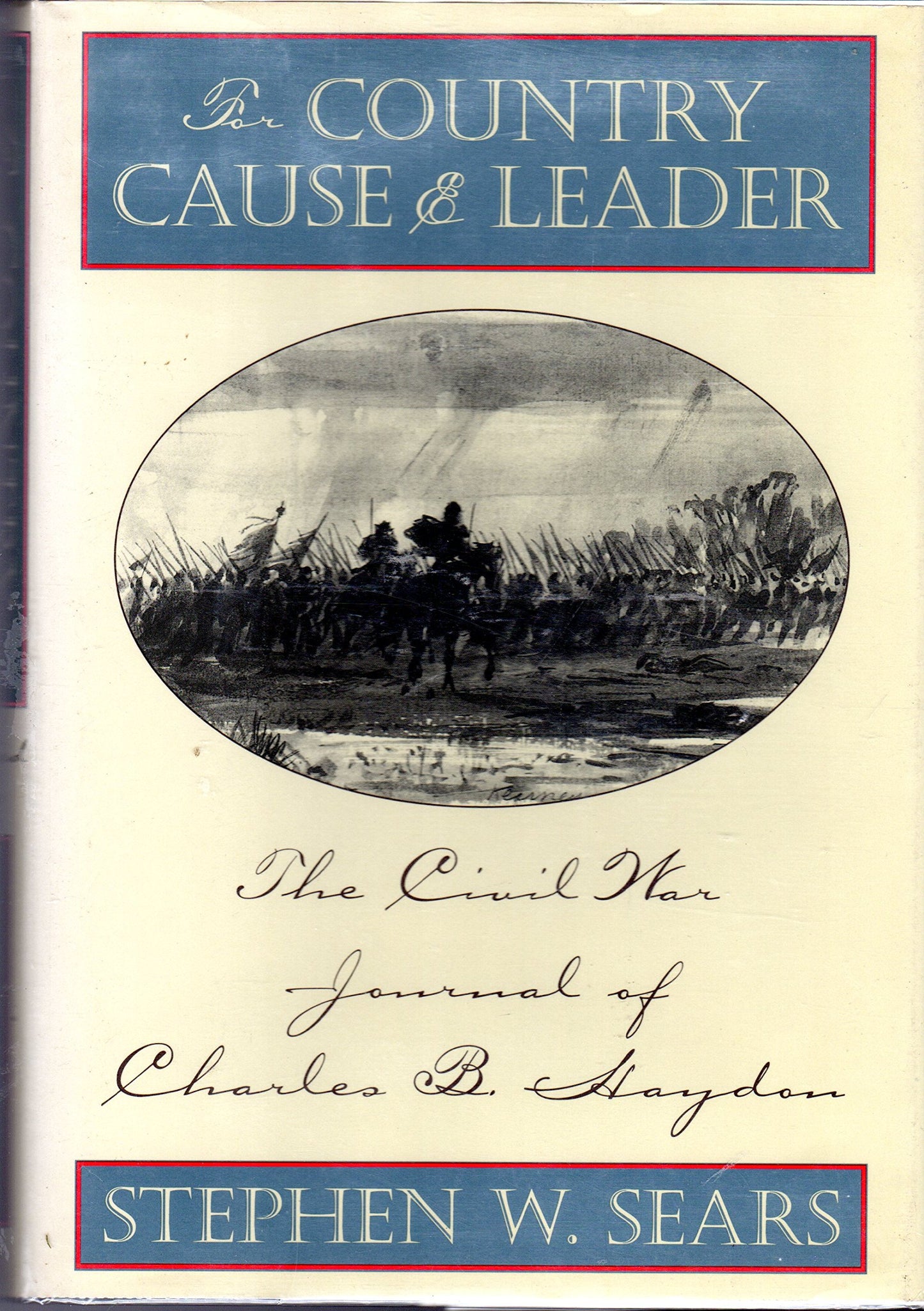 For Country Cause and Leader: The Civil War Journal of Charles B. Haydon