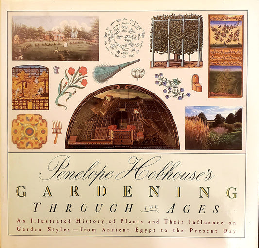 Penelope Hobhouse's Gardening Through the Ages: An Illustrated History of Plants and Their Influence on Garden Styles-From Ancient Egypt to the Pres