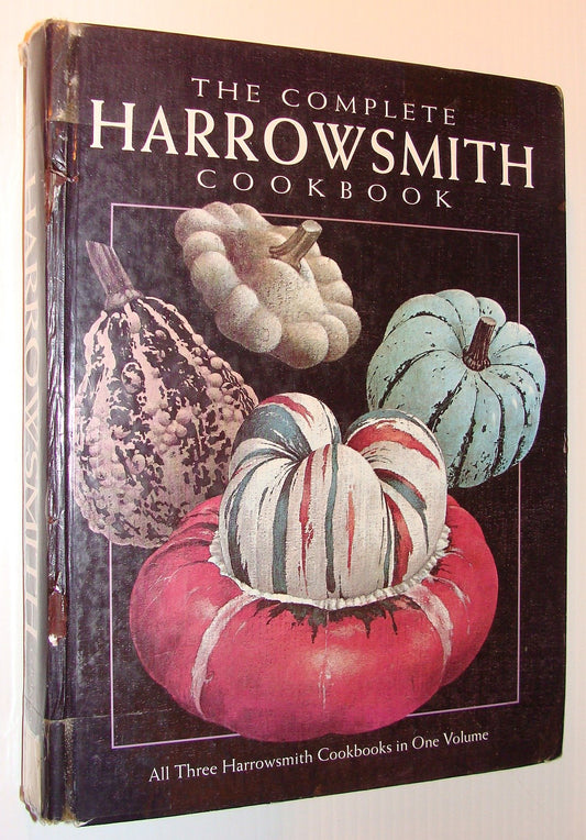 The Complete Harrowsmith Cookbook: All Three Harrowsmith Cookbooks in One Volume