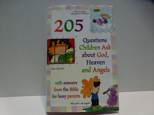 205 Questions Children Ask About God, Heaven and Angels: With Answers for Busy Parents from the Bible